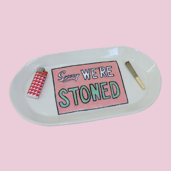 "sorry, we're stoned" tray